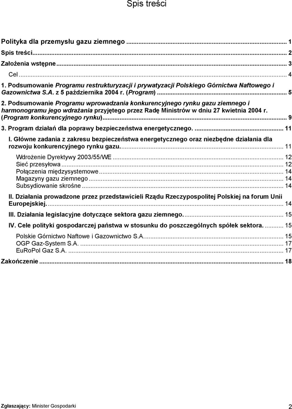 Podsumowanie Programu wprowadzania konkurencyjnego rynku gazu ziemnego i harmonogramu jego wdrażania przyjętego przez Radę Ministrów w dniu 27 kwietnia 2004 r. (Program konkurencyjnego rynku)... 9 3.