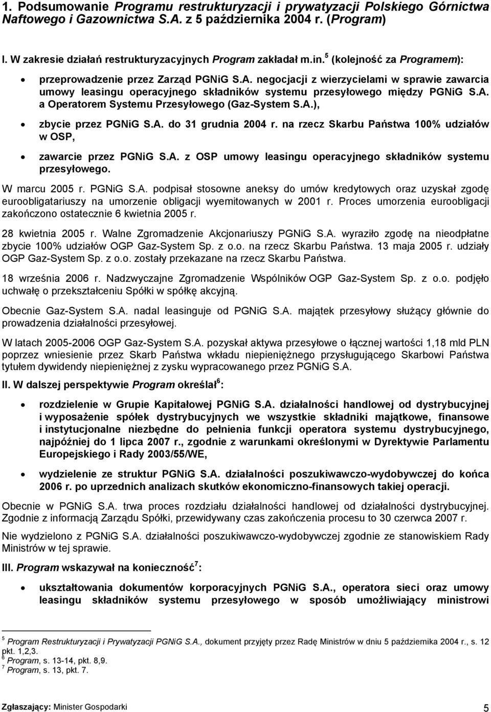 negocjacji z wierzycielami w sprawie zawarcia umowy leasingu operacyjnego składników systemu przesyłowego między PGNiG S.A. a Operatorem Systemu Przesyłowego (Gaz-System S.A.), zbycie przez PGNiG S.A. do 31 grudnia 2004 r.