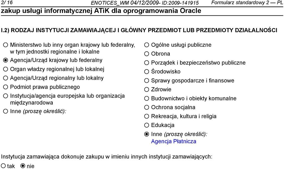 federalny Organ władzy regionalnej lub lokalnej Agencja/Urząd regionalny lub lokalny Podmiot prawa publicznego Instytucja/agencja europejska lub organizacja międzynarodowa Inne (proszę określić):