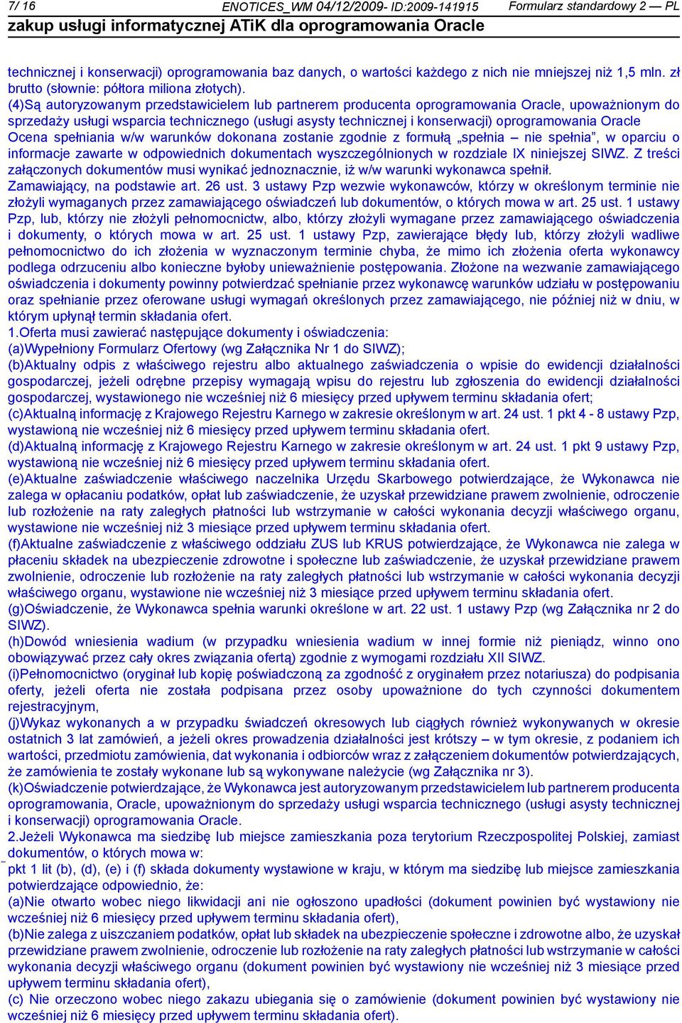 (4)Są autoryzowanym przedstawicielem lub partnerem producenta oprogramowania Oracle, upoważnionym do sprzedaży usługi wsparcia technicznego (usługi asysty technicznej i konserwacji) oprogramowania