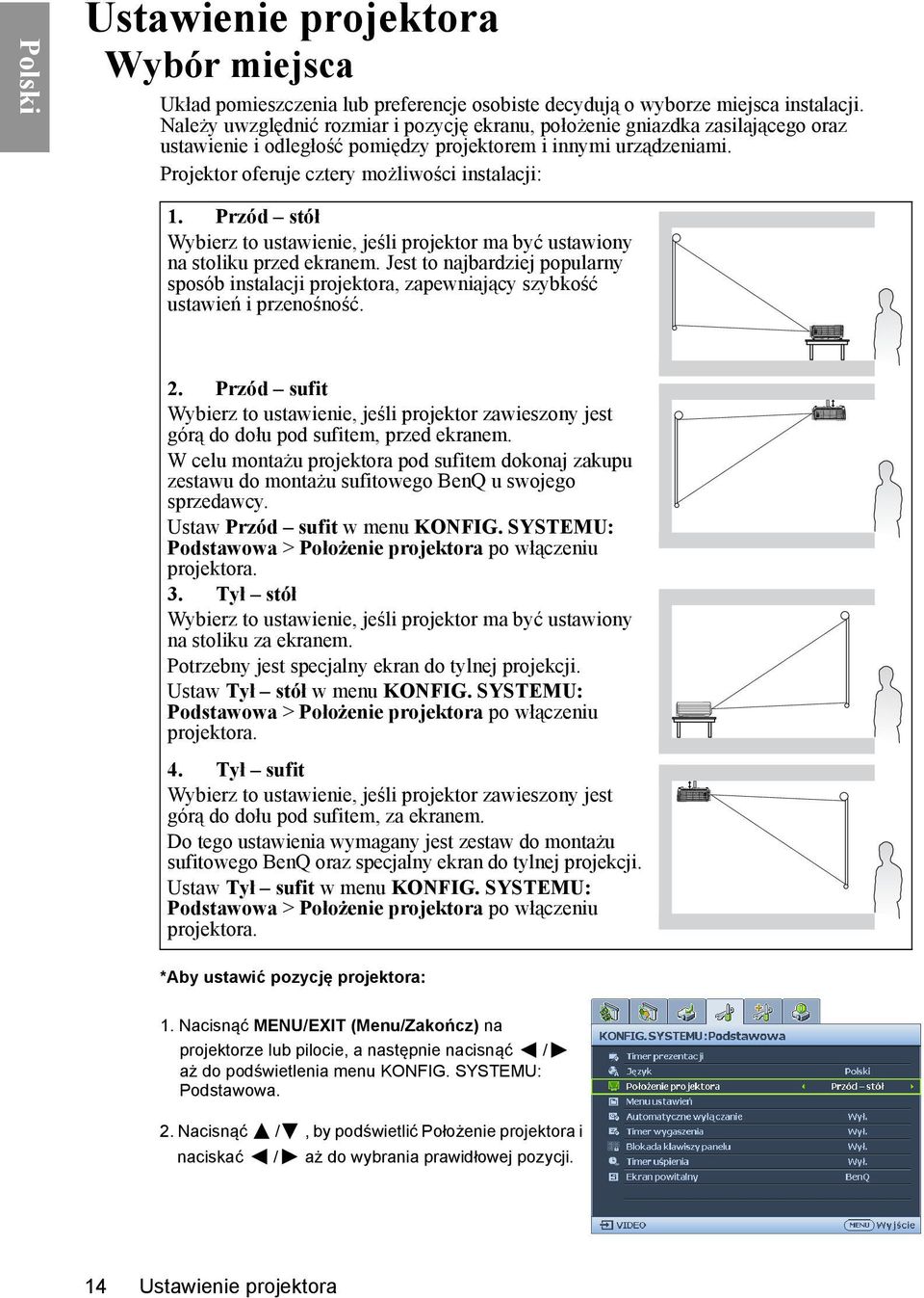 Przód stół Wybierz to ustawienie, jeśli projektor ma być ustawiony na stoliku przed ekranem. Jest to najbardziej popularny sposób instalacji projektora, zapewniający szybkość ustawień i przenośność.