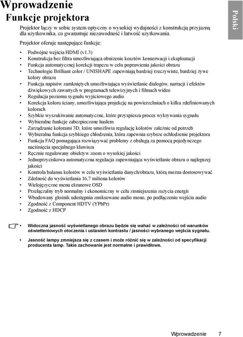 3) Konstrukcja bez filtra umożliwiająca obniżenie kosztów konserwacji i eksploatacji Funkcja automatycznej korekcji trapezu w celu poprawienia jakości obrazu Technologie Brilliant color / UNISHAPE