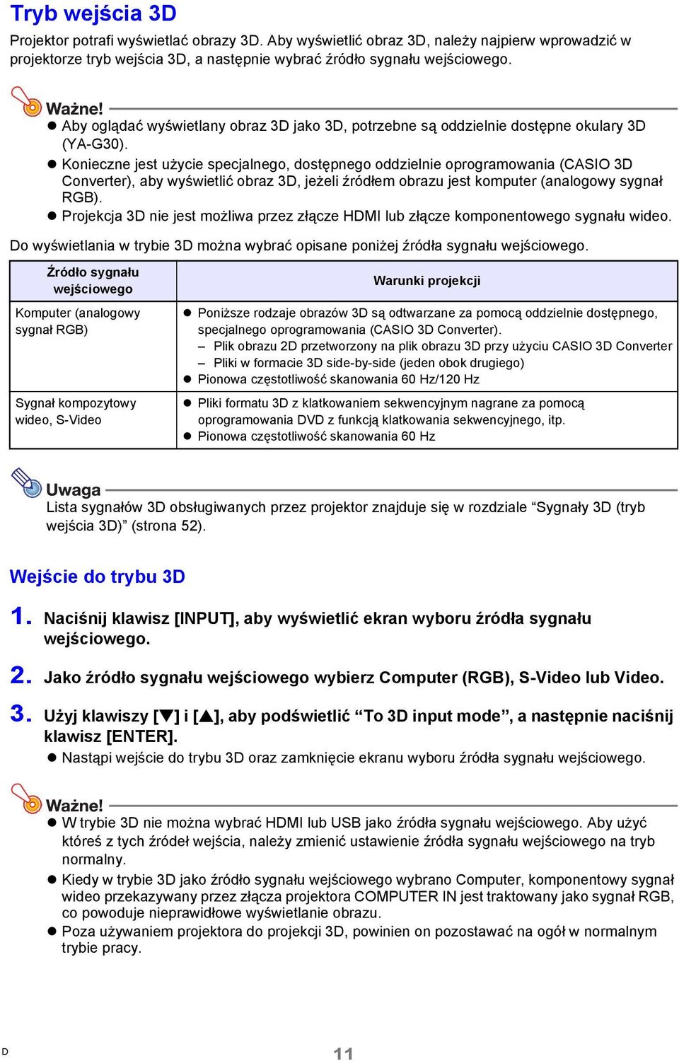 Konieczne jest użycie specjalnego, dostępnego oddzielnie oprogramowania (CASIO 3 Converter), aby wyświetlić obraz 3, jeżeli źródłem obrazu jest komputer (analogowy sygnał RGB).