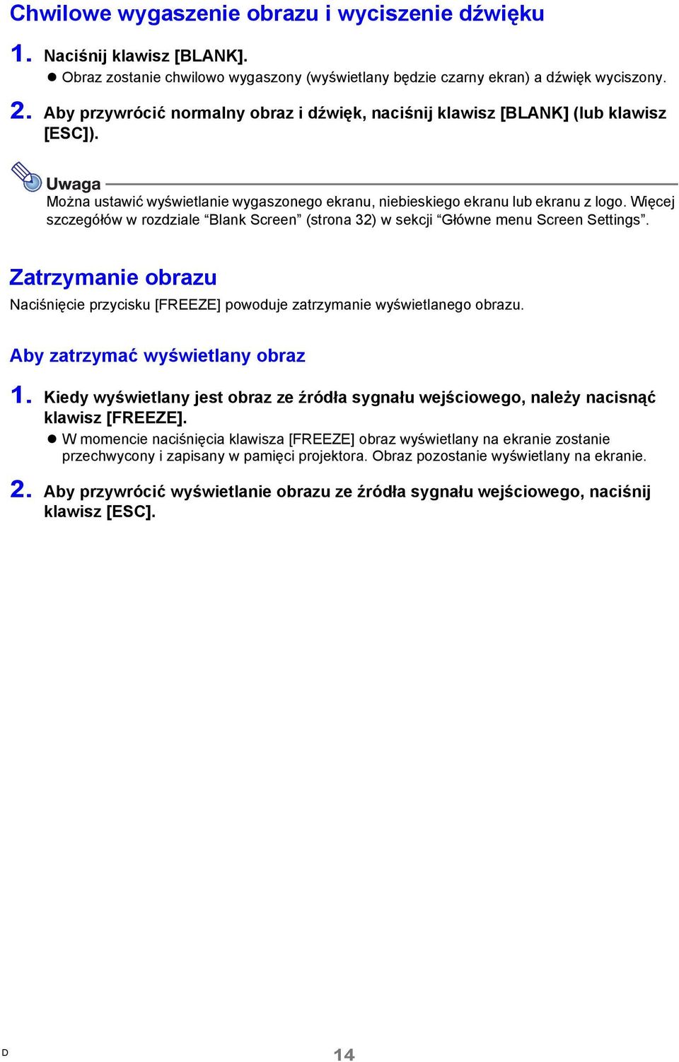 Więcej szczegółów w rozdziale Blank Screen (strona 32) w sekcji Główne menu Screen Settings. Zatrzymanie obrazu Naciśnięcie przycisku [FREEZE] powoduje zatrzymanie wyświetlanego obrazu.