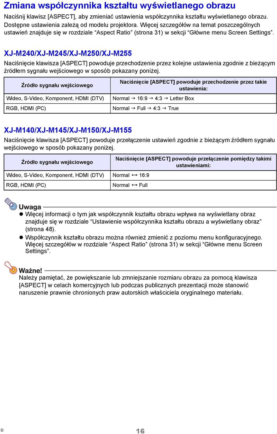 XJ-M240/XJ-M245/XJ-M250/XJ-M255 Naciśnięcie klawisza [ASPECT] powoduje przechodzenie przez kolejne ustawienia zgodnie z bieżącym źródłem sygnału wejściowego w sposób pokazany poniżej.