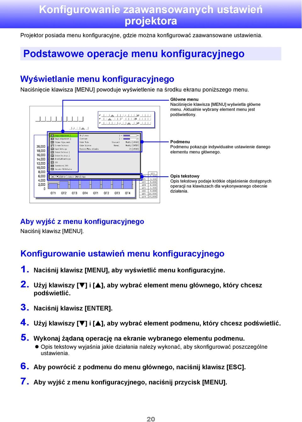 Główne menu Naciśnięcie klawisza [MENU] wyświetla główne menu. Aktualnie wybrany element menu jest podświetlony. Podmenu Podmenu pokazuje indywidualne ustawienie danego elementu menu głównego.