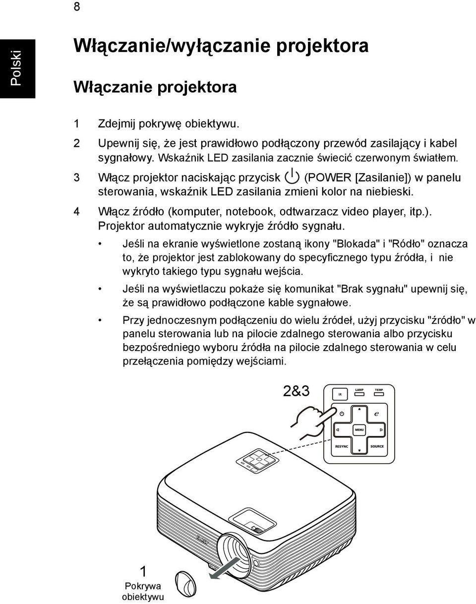 4 Włącz źródło (komputer, notebook, odtwarzacz video player, itp.). Projektor automatycznie wykryje źródło sygnału.