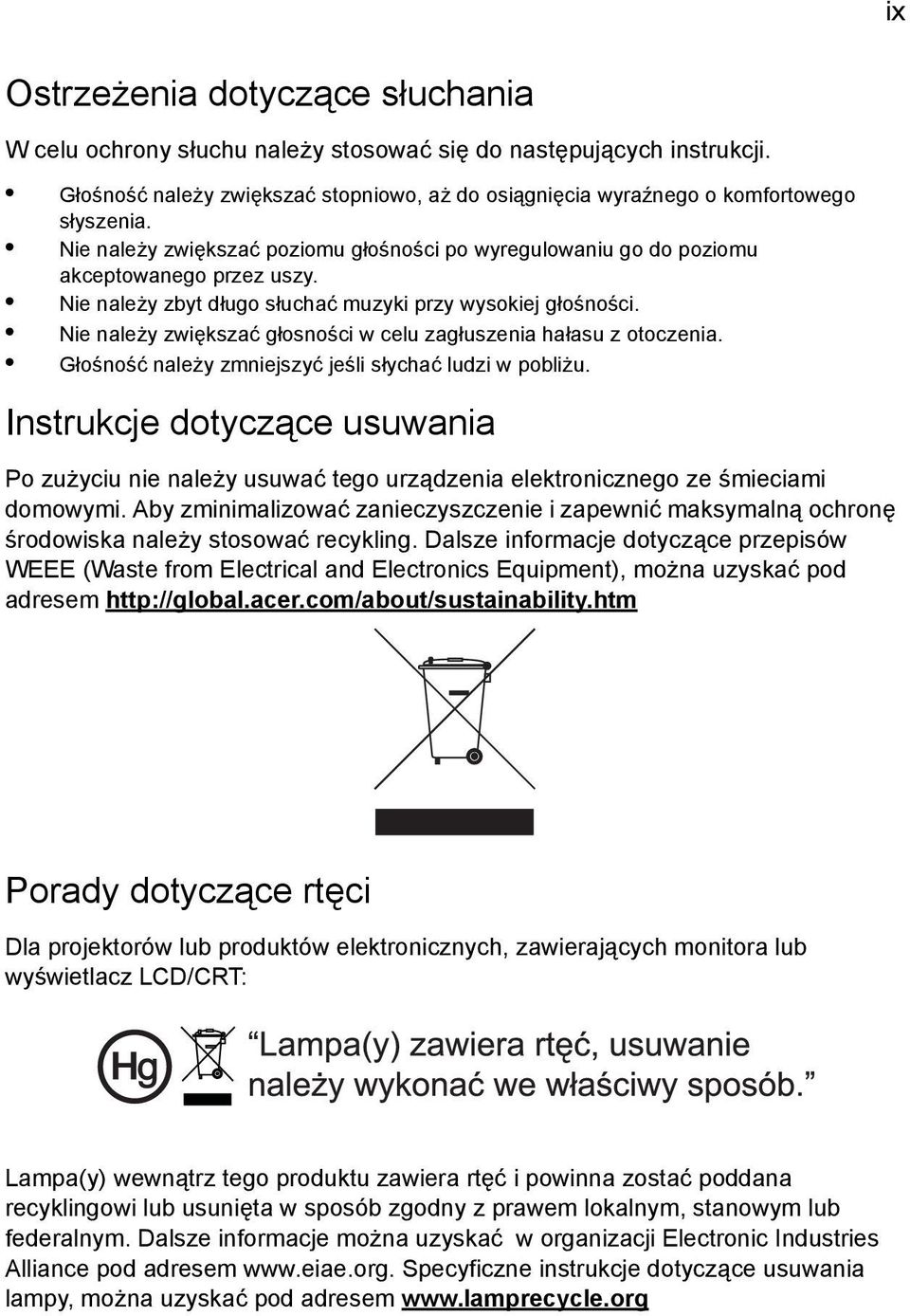 Nie należy zwiększać głosności w celu zagłuszenia hałasu z otoczenia. Głośność należy zmniejszyć jeśli słychać ludzi w pobliżu.