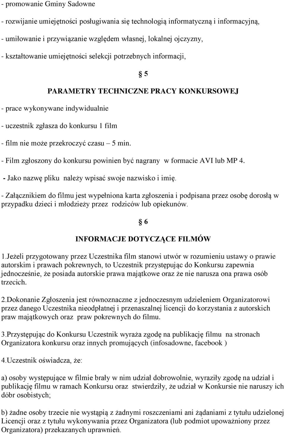 - Film zgłoszony do konkursu powinien być nagrany w formacie AVI lub MP 4. - Jako nazwę pliku należy wpisać swoje nazwisko i imię.