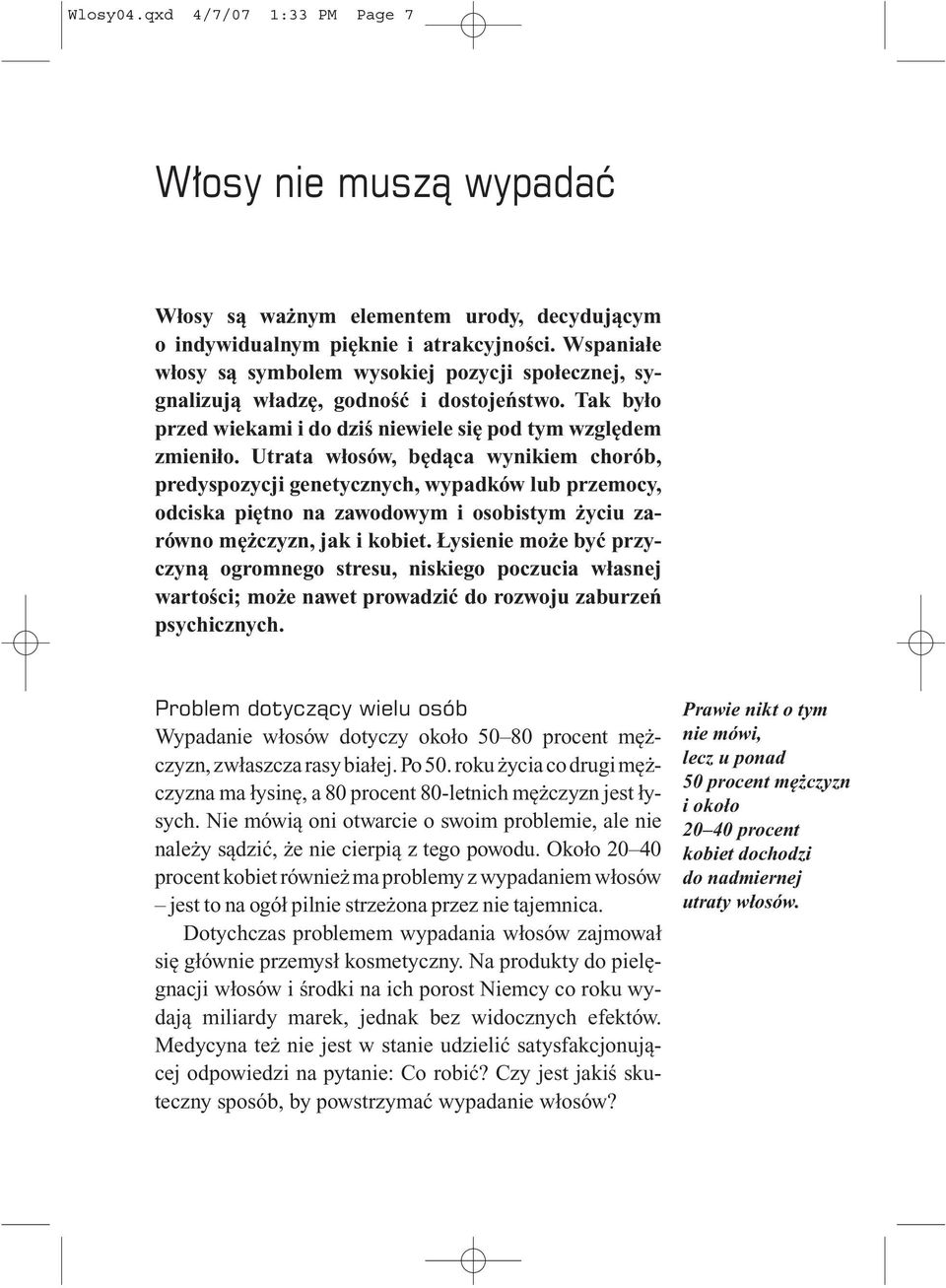 Utrata w³osów, bêd¹ca wynikiem chorób, predyspozycji genetycznych, wypadków lub przemocy, odciska piêtno na zawodowym i osobistym yciu zarówno mê czyzn, jak i kobiet.