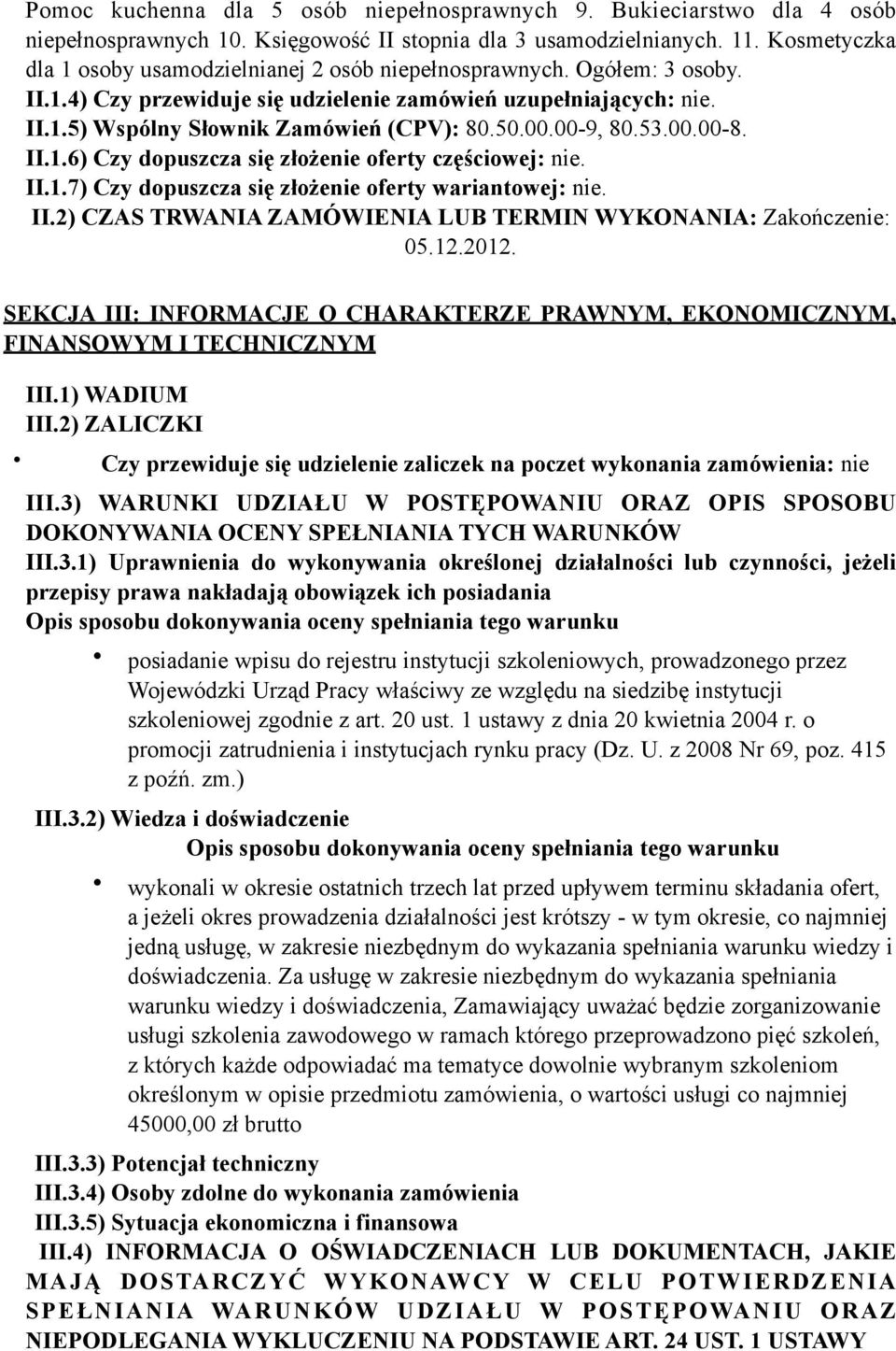 00.00-9, 80.53.00.00-8. II.1.6) Czy dopuszcza się złożenie oferty częściowej: nie. II.1.7) Czy dopuszcza się złożenie oferty wariantowej: nie. II.2) CZAS TRWANIA ZAMÓWIENIA LUB TERMIN WYKONANIA: Zakończenie: 05.