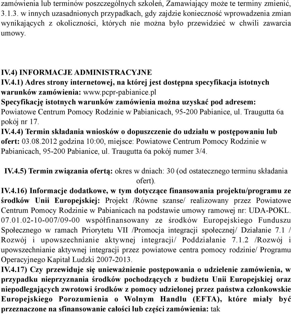 4) INFORMACJE ADMINISTRACYJNE IV.4.1) Adres strony internetowej, na której jest dostępna specyfikacja istotnych warunków zamówienia: www.pcpr-pabianice.