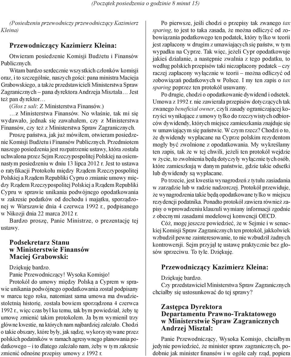Andrzeja Misztala Jest też pan dyrektor (Głos z sali: Z Ministerstwa Finansów.) z Ministerstwa Finansów.