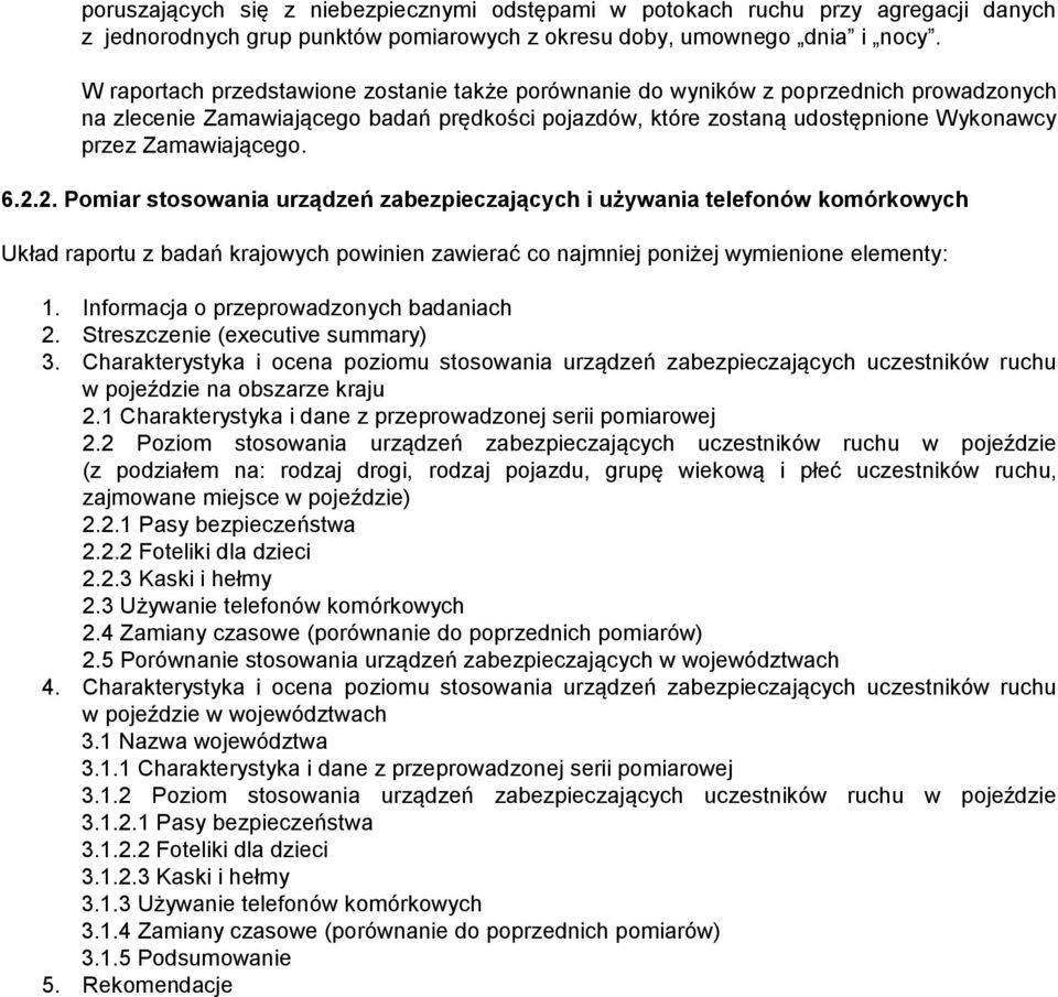 6.2.2. Pomiar stosowania urządzeń zabezpieczających i używania telefonów komórkowych Układ raportu z badań krajowych powinien zawierać co najmniej poniżej wymienione elementy: 1.