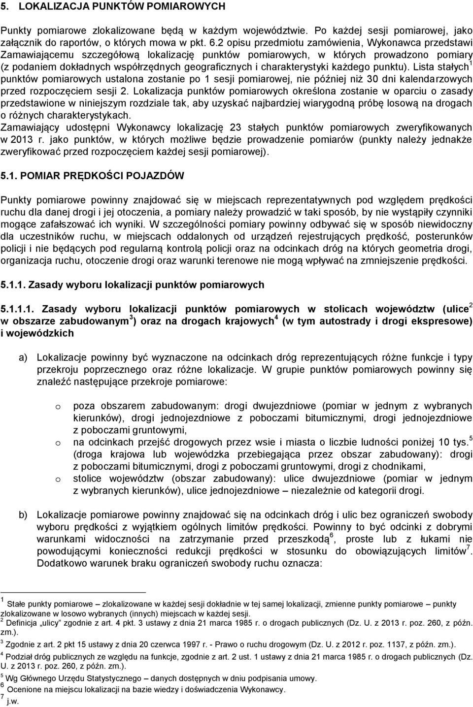 charakterystyki każdego punktu). Lista stałych 1 punktów pomiarowych ustalona zostanie po 1 sesji pomiarowej, nie później niż 30 dni kalendarzowych przed rozpoczęciem sesji 2.