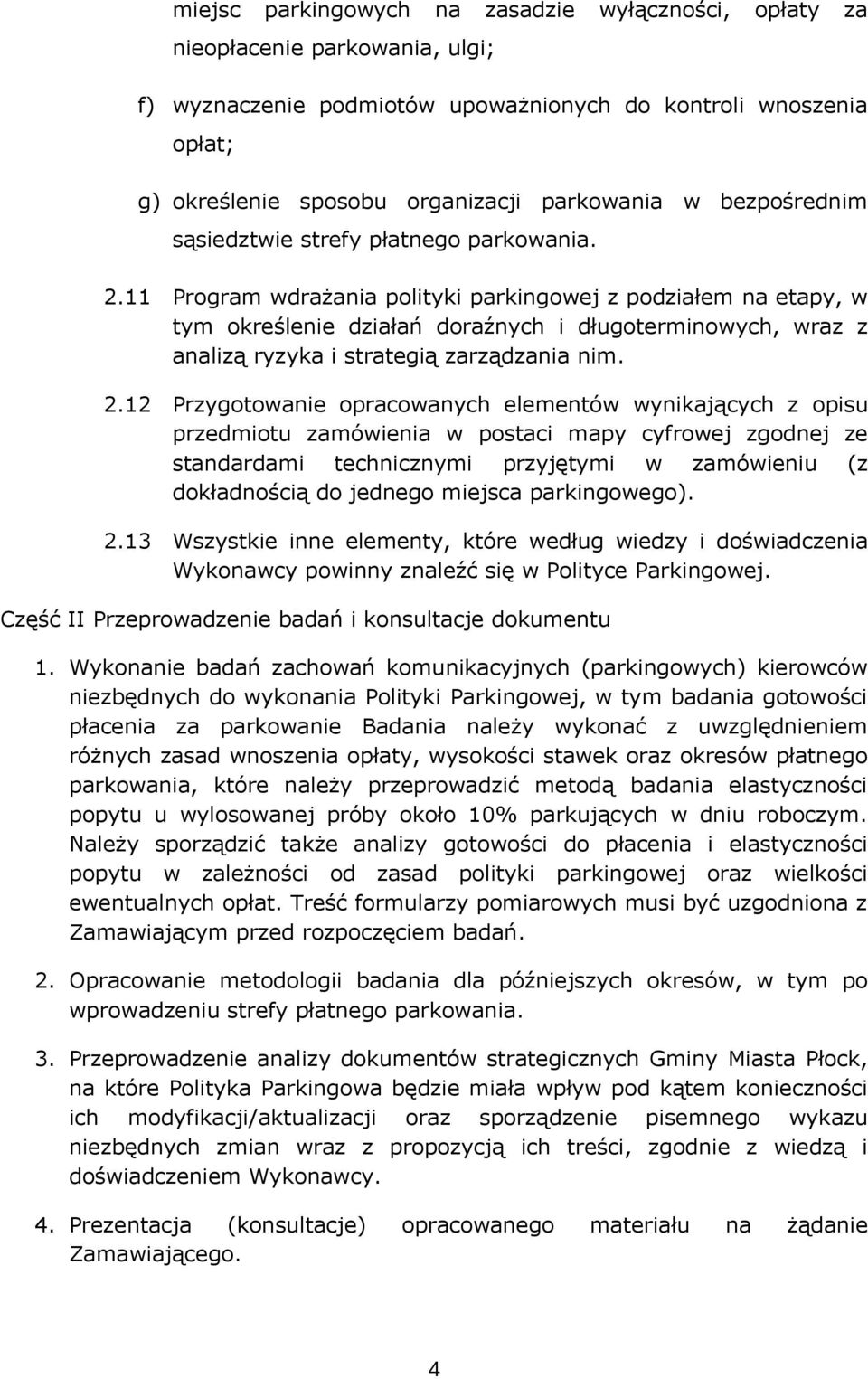 11 Program wdrażania polityki parkingowej z podziałem na etapy, w tym określenie działań doraźnych i długoterminowych, wraz z analizą ryzyka i strategią zarządzania nim. 2.