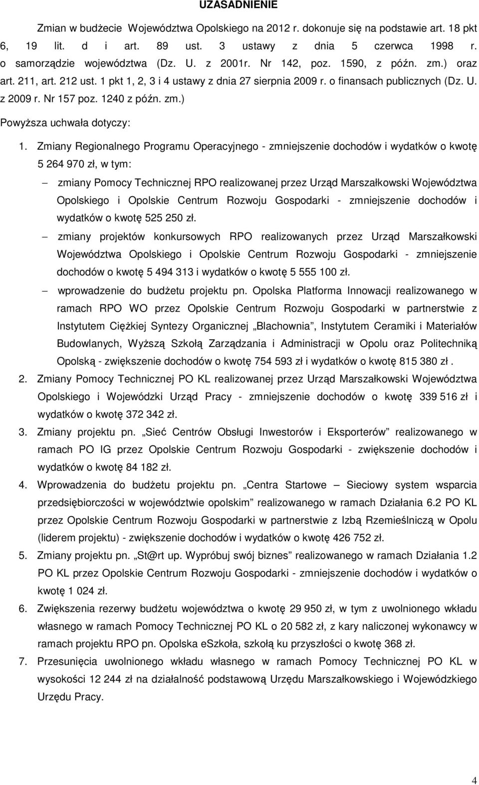 Zmiany Regionalnego Programu Operacyjnego - zmniejszenie dochodów i wydatków o kwotę 5 264 970 zł, zmiany Pomocy Technicznej RPO realizowanej przez Urząd Marszałkowski Województwa Opolskiego i