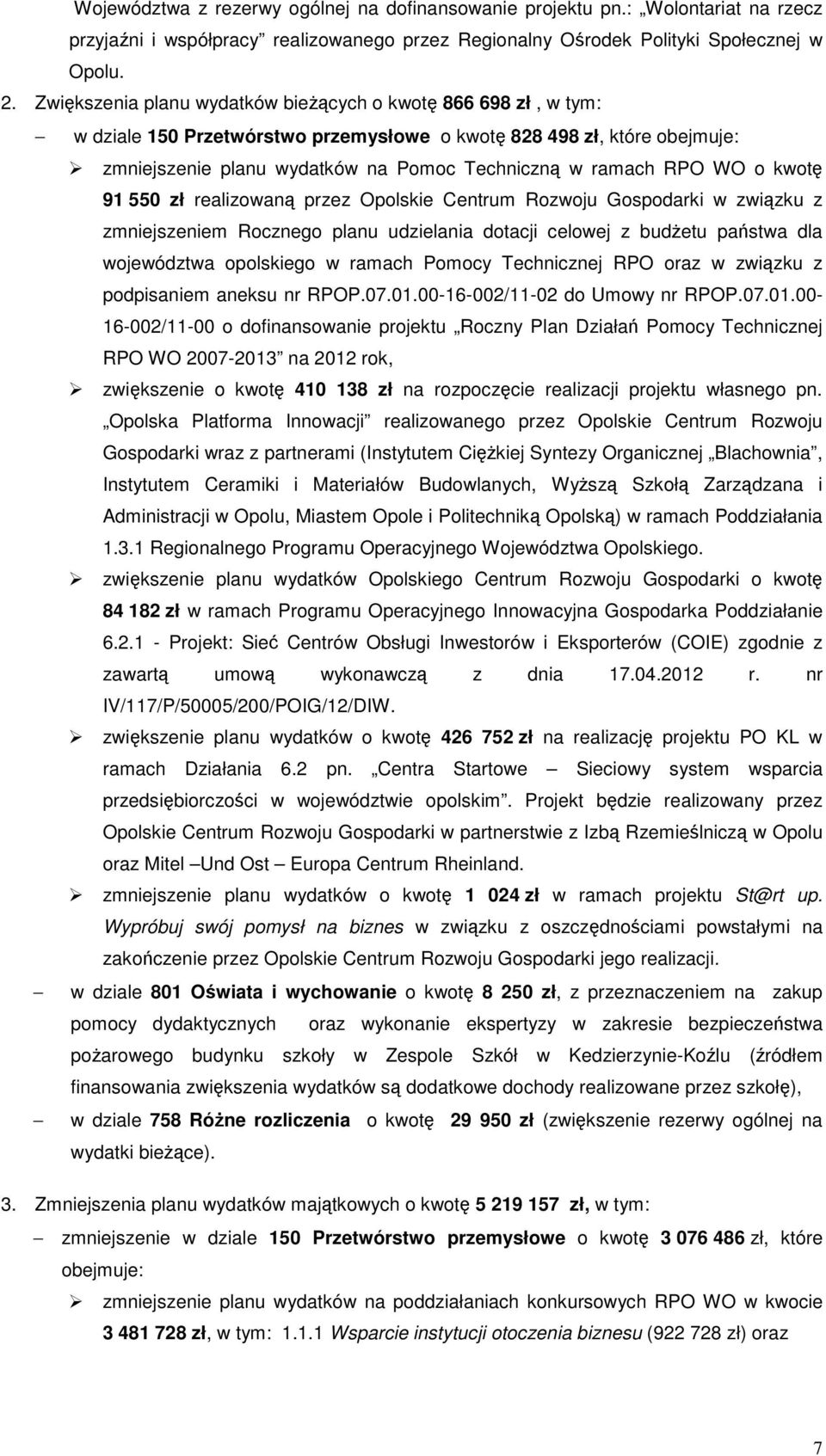 kwotę 91 550 zł realizowaną przez Opolskie Centrum Rozwoju Gospodarki w związku z zmniejszeniem Rocznego planu udzielania dotacji celowej z budŝetu państwa dla województwa opolskiego w ramach Pomocy