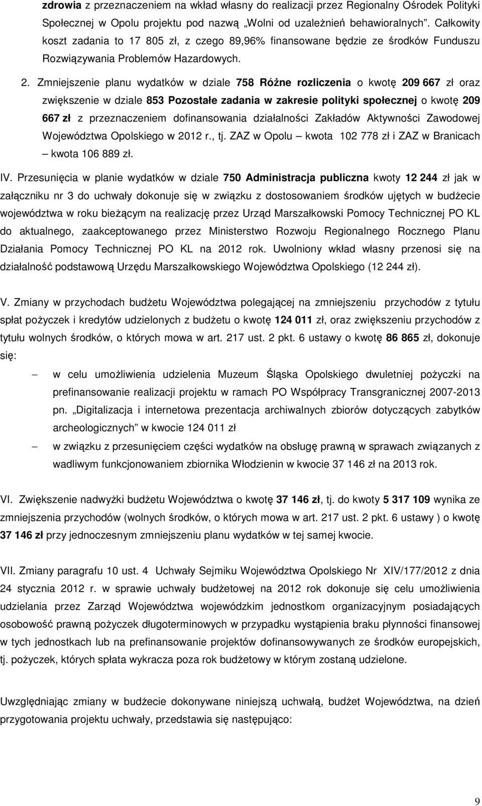 Zmniejszenie planu wydatków w dziale 758 RóŜne rozliczenia o kwotę 209 667 zł oraz zwiększenie w dziale 853 Pozostałe zadania w zakresie polityki społecznej o kwotę 209 667 zł z przeznaczeniem