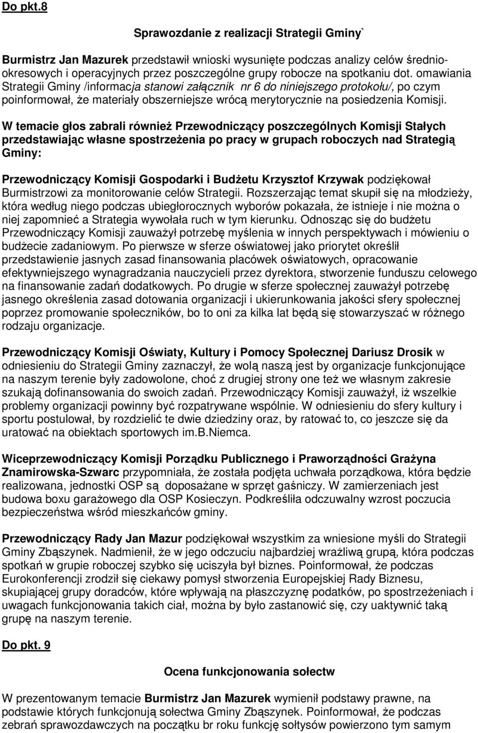 dot. omawiania Strategii Gminy /informacja stanowi załącznik nr 6 do niniejszego protokołu/, po czym poinformował, Ŝe materiały obszerniejsze wrócą merytorycznie na posiedzenia Komisji.