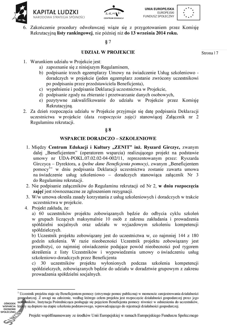 zostanie zwrócony uczestnikowi po podpisaniu przez przedstawiciela Beneficjenta), c) wypełnienie i podpisanie Deklaracji uczestnictwa w Projekcie, d) podpisanie zgody na zbieranie i przetwarzanie