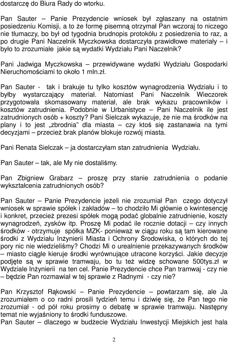 posiedzenia to raz, a po drugie Pani Naczelnik Myczkowska dostarczyła prawidłowe materiały i było to zrozumiałe jakie są wydatki Wydziału Pani Naczelnik?