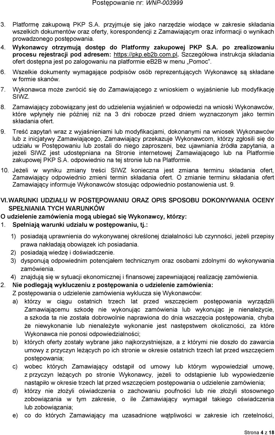 Wykonawcy otrzymują dostęp do Platformy zakupowej PKP S.A. po zrealizowaniu procesu rejestracji pod adresem: https://pkp.eb2b.com.pl.