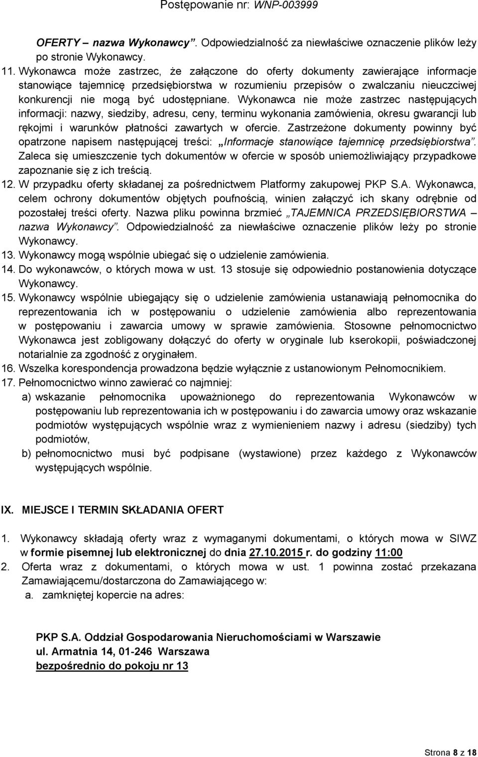 udostępniane. Wykonawca nie może zastrzec następujących informacji: nazwy, siedziby, adresu, ceny, terminu wykonania zamówienia, okresu gwarancji lub rękojmi i warunków płatności zawartych w ofercie.