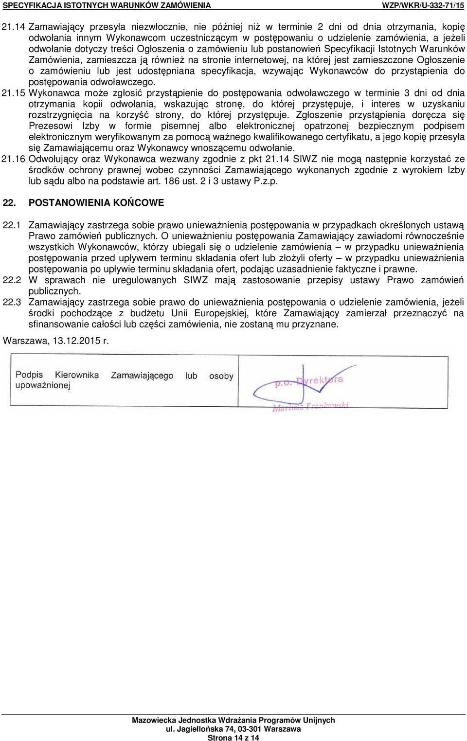 zamówieniu lub jest udostępniana specyfikacja, wzywając Wykonawców do przystąpienia do postępowania odwoławczego. 21.