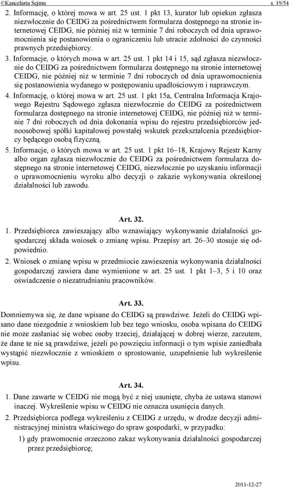 się postanowienia o ograniczeniu lub utracie zdolności do czynności prawnych przedsiębiorcy. 3. Informacje, o których mowa w art. 25 ust.