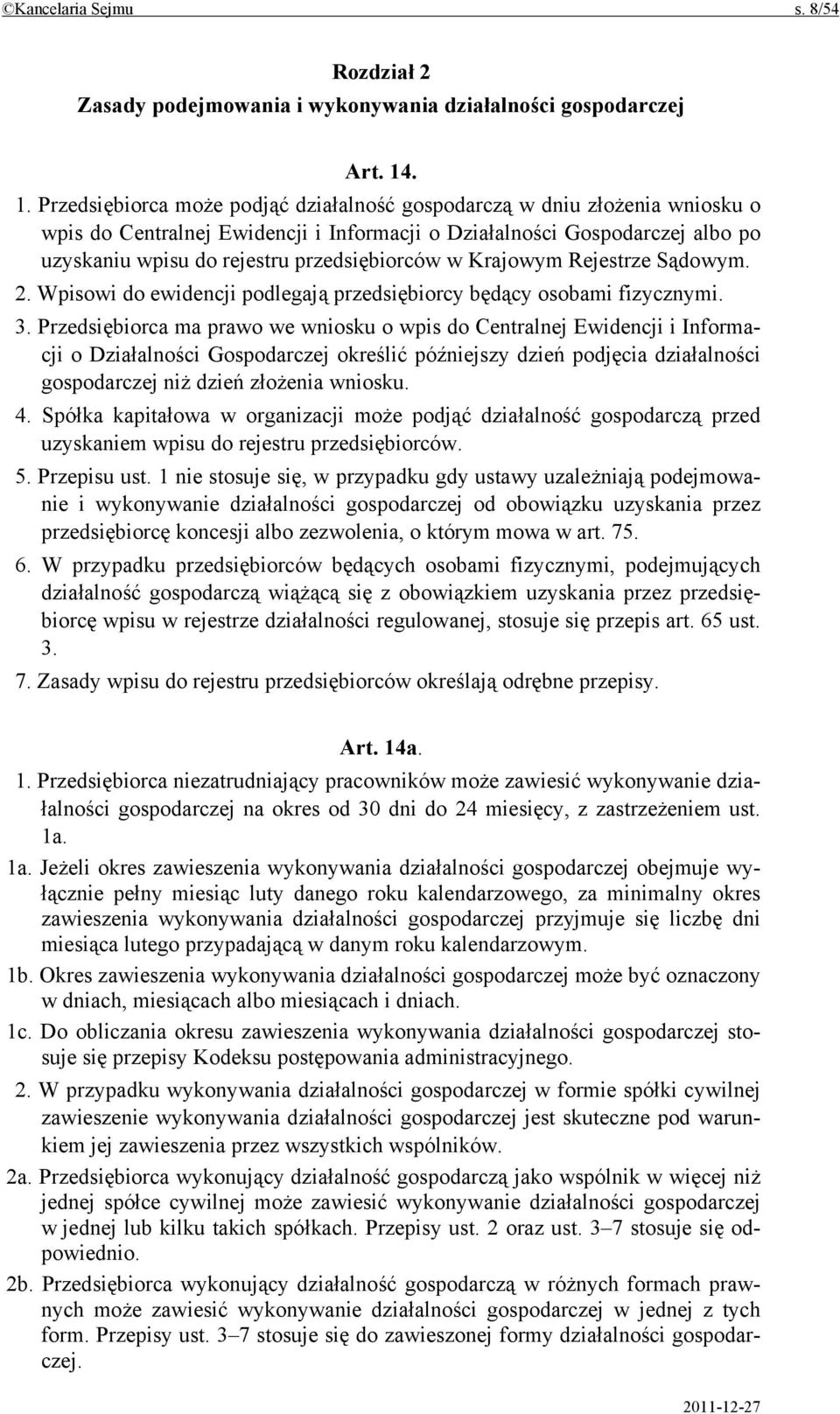 przedsiębiorców w Krajowym Rejestrze Sądowym. 2. Wpisowi do ewidencji podlegają przedsiębiorcy będący osobami fizycznymi. 3.