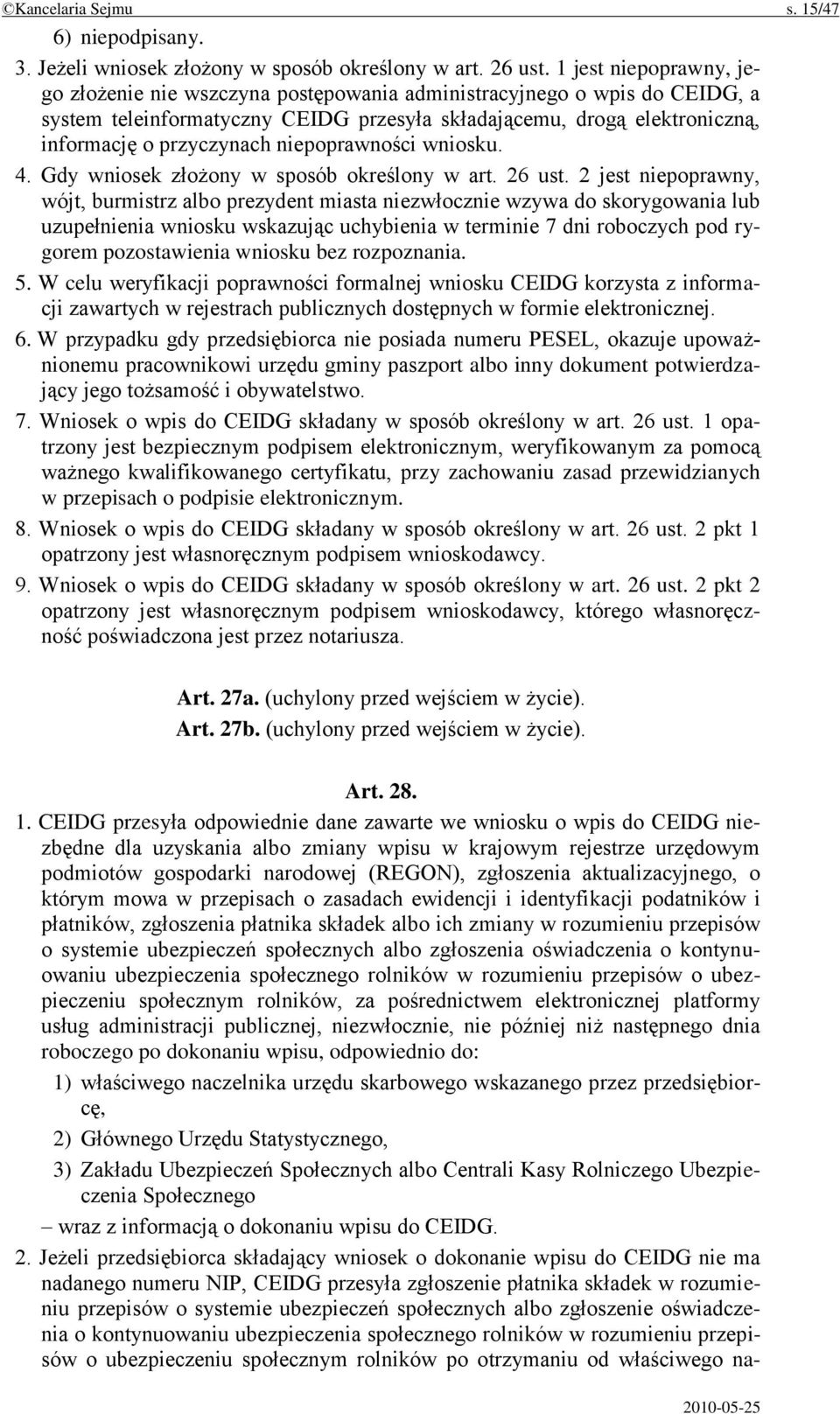 niepoprawności wniosku. 4. Gdy wniosek złożony w sposób określony w art. 26 ust.