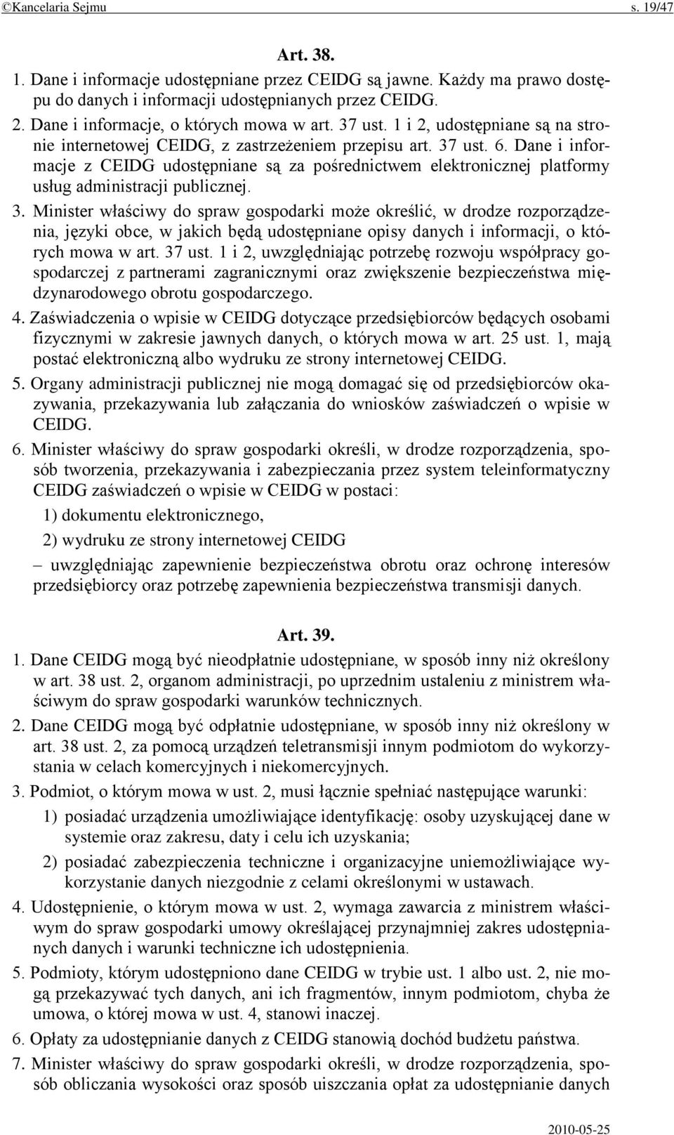 Dane i informacje z CEIDG udostępniane są za pośrednictwem elektronicznej platformy usług administracji publicznej. 3.