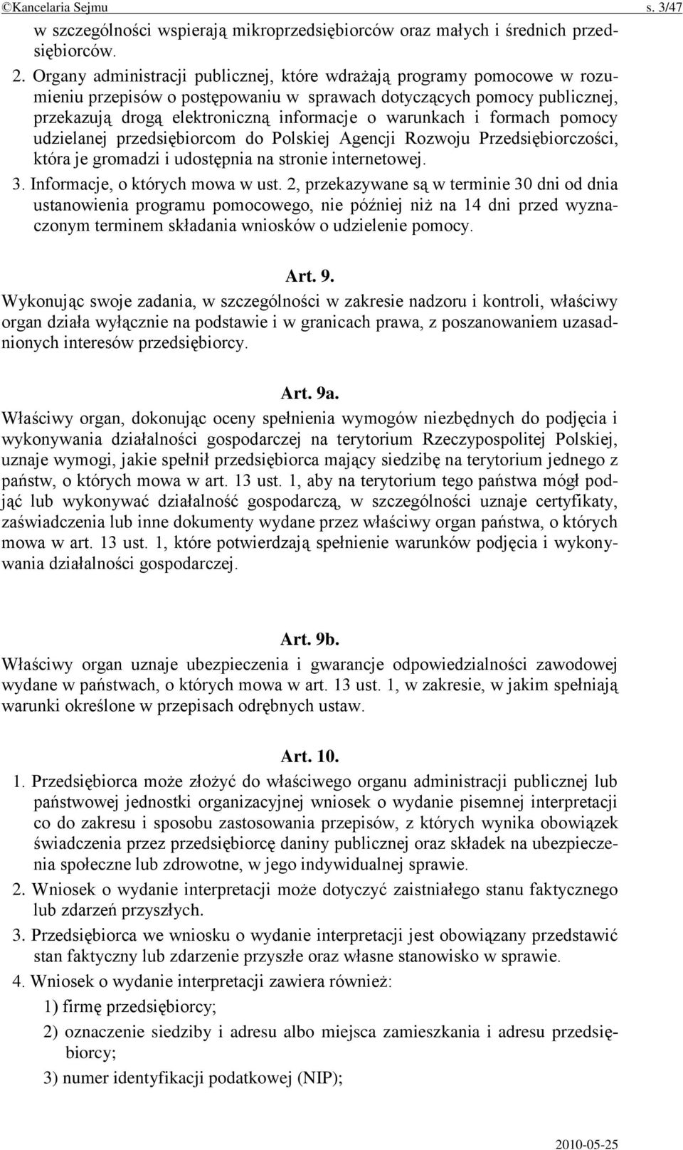 i formach pomocy udzielanej przedsiębiorcom do Polskiej Agencji Rozwoju Przedsiębiorczości, która je gromadzi i udostępnia na stronie internetowej. 3. Informacje, o których mowa w ust.