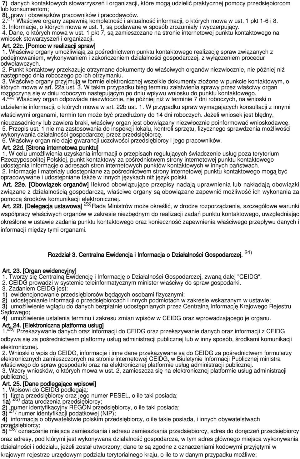 Dane, o których mowa w ust. 1 pkt 7, są zamieszczane na stronie internetowej punktu kontaktowego na wniosek stowarzyszeń i organizacji. Art. 22c. [Pomoc w realizacji spraw] 1.