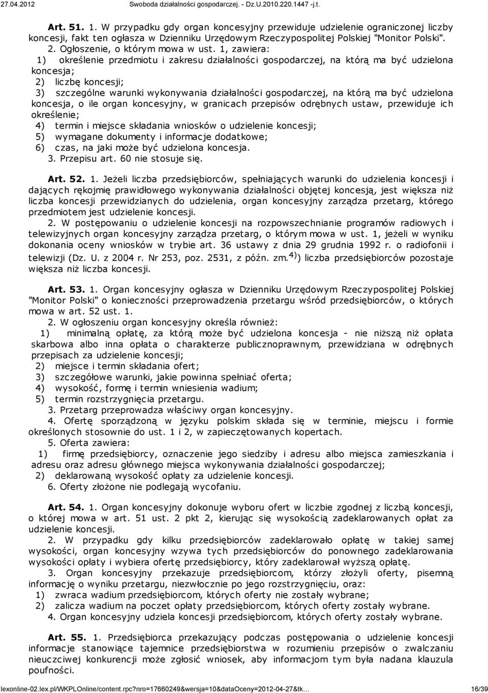 1, zawiera: 1) określenie przedmiotu i zakresu działalności gospodarczej, na którą ma być udzielona koncesja; 2) liczbę koncesji; 3) szczególne warunki wykonywania działalności gospodarczej, na którą