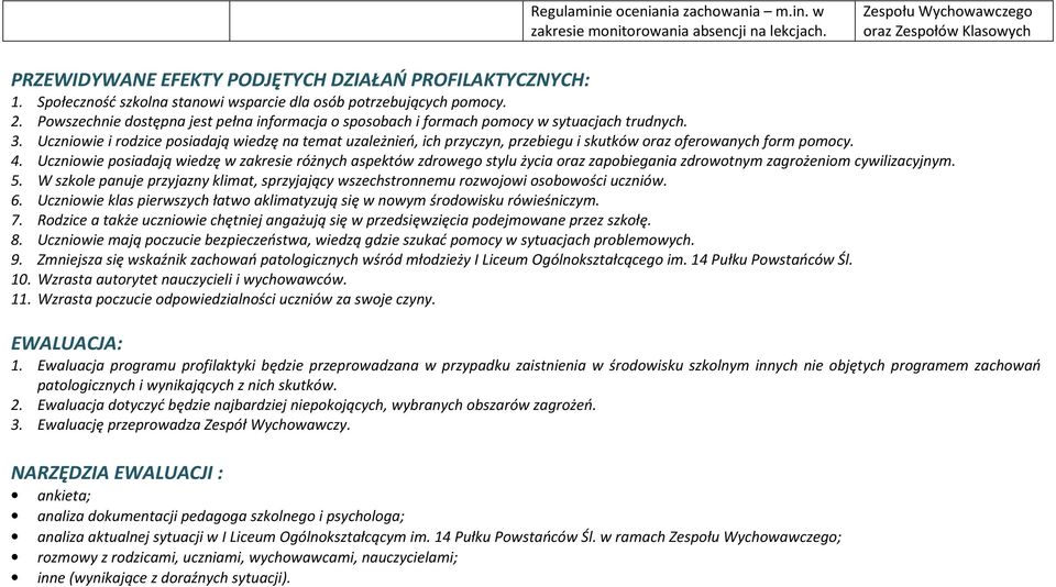 Uczniowie i rodzice posiadają wiedzę na temat uzależnień, ich przyczyn, przebiegu i skutków oraz oferowanych form pomocy. 4.