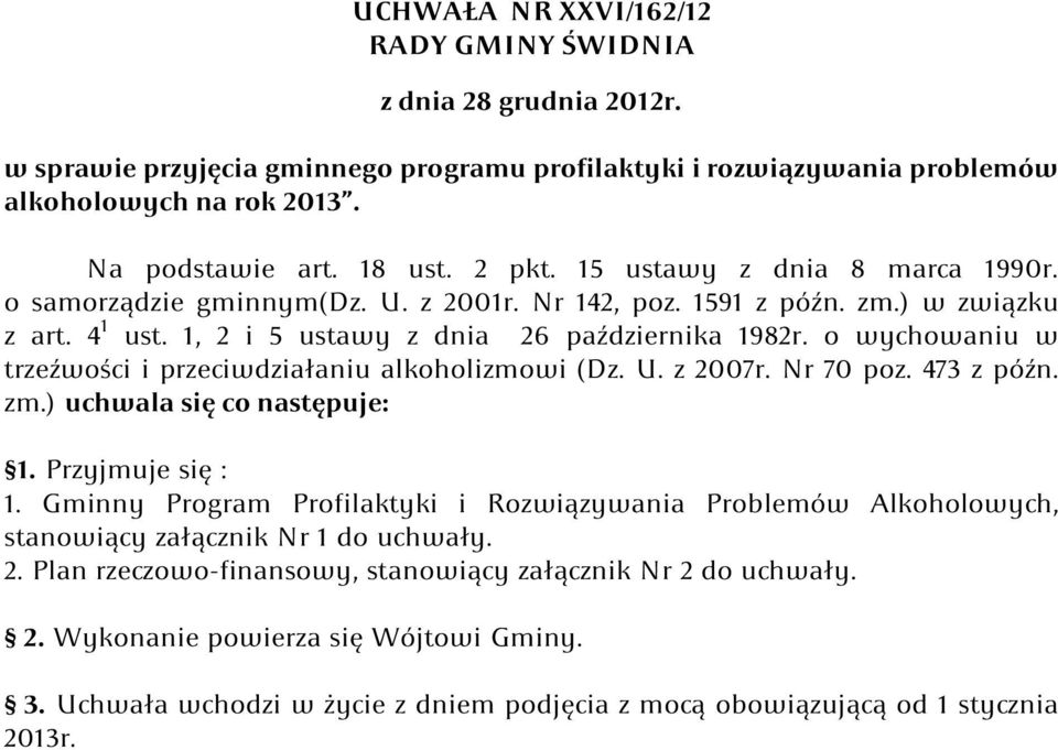 o wychowaniu w trzeźwości i przeciwdziałaniu alkoholizmowi (Dz. U. z 2007r. Nr 70 poz. 473 z późn. zm.) uchwala się co następuje: 1. Przyjmuje się : 1.