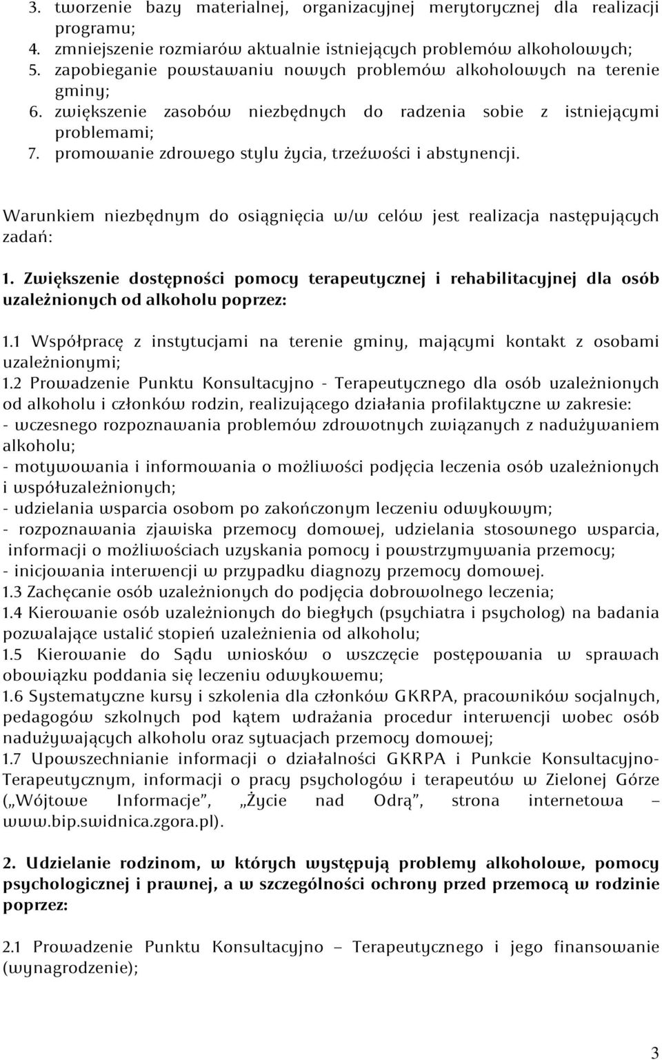 promowanie zdrowego stylu życia, trzeźwości i abstynencji. Warunkiem niezbędnym do osiągnięcia w/w celów jest realizacja następujących zadań: 1.