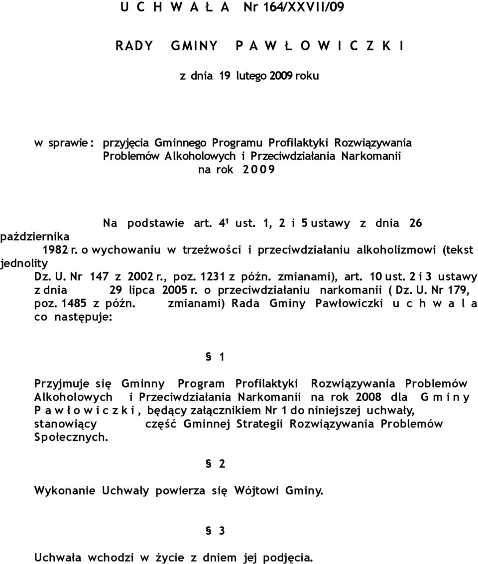 Nr 147 z 2002 r., poz. 1231 z późn. zmianami), art. 10 ust. 2 i 3 ustawy z dnia 29 lipca 2005 r. o przeciwdziałaniu narkomanii ( Dz. U. Nr 179, poz. 1485 z późn.