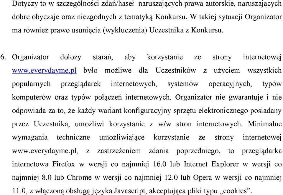 pl było możliwe dla Uczestników z użyciem wszystkich popularnych przeglądarek internetowych, systemów operacyjnych, typów komputerów oraz typów połączeń internetowych.