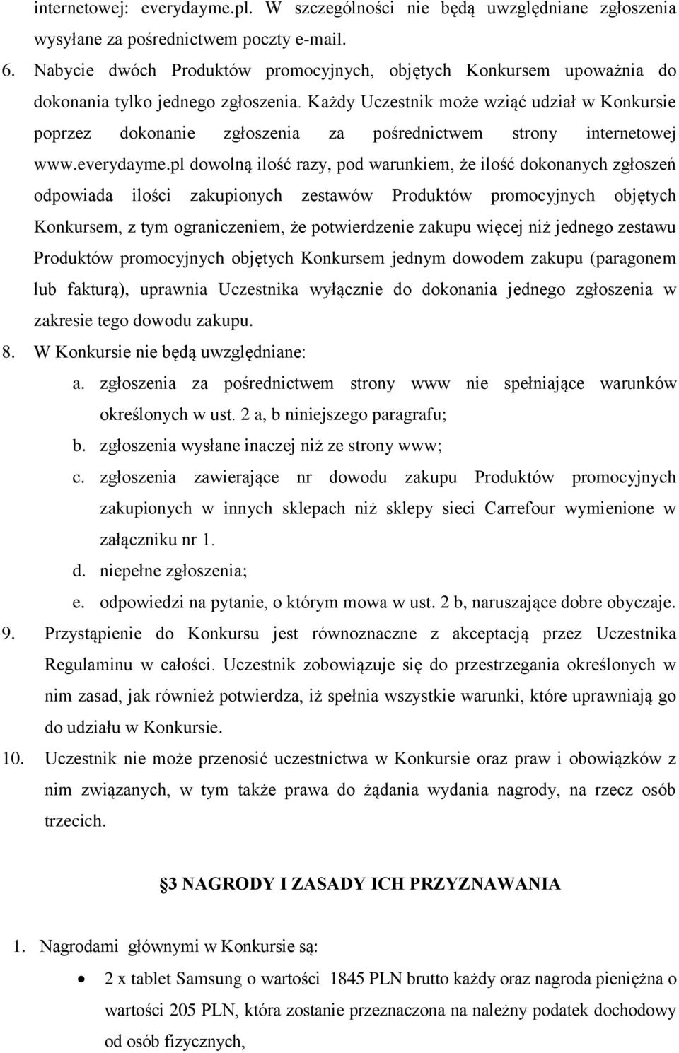 Każdy Uczestnik może wziąć udział w Konkursie poprzez dokonanie zgłoszenia za pośrednictwem strony internetowej www.everydayme.