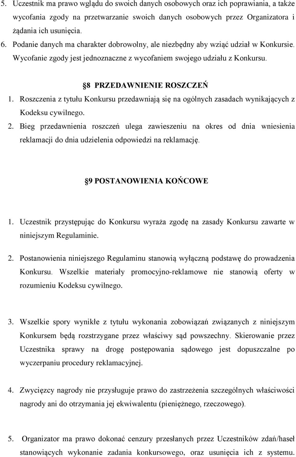 Roszczenia z tytułu Konkursu przedawniają się na ogólnych zasadach wynikających z Kodeksu cywilnego. 2.