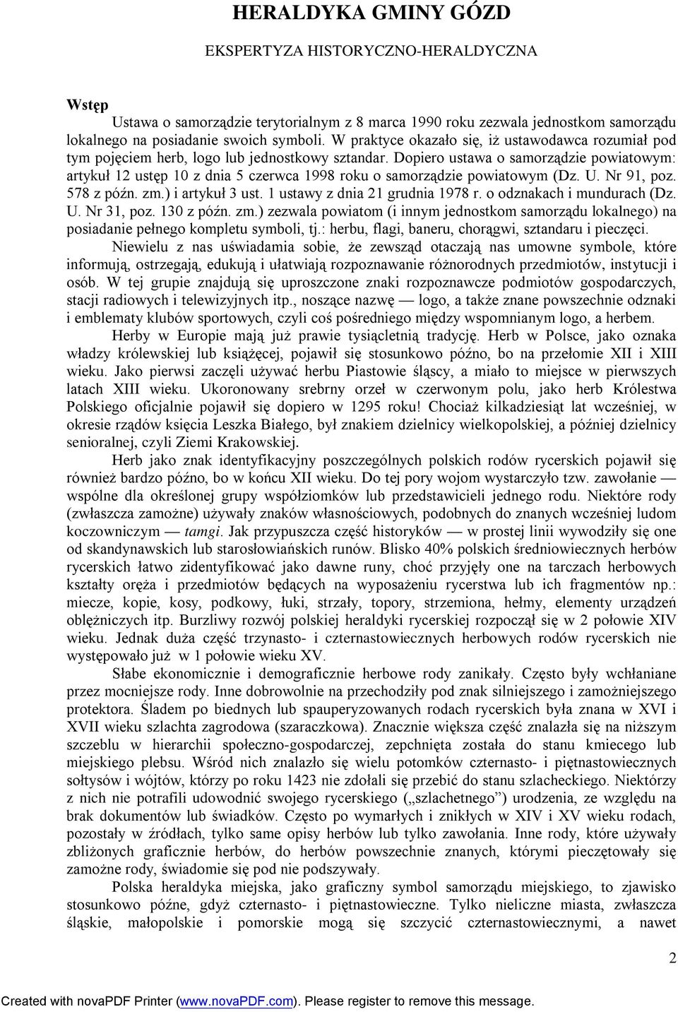 Dopiero ustawa o samorządzie powiatowym: artykuł 12 ustęp 10 z dnia 5 czerwca 1998 roku o samorządzie powiatowym (Dz. U. Nr 91, poz. 578 z późn. zm.) i artykuł 3 ust.