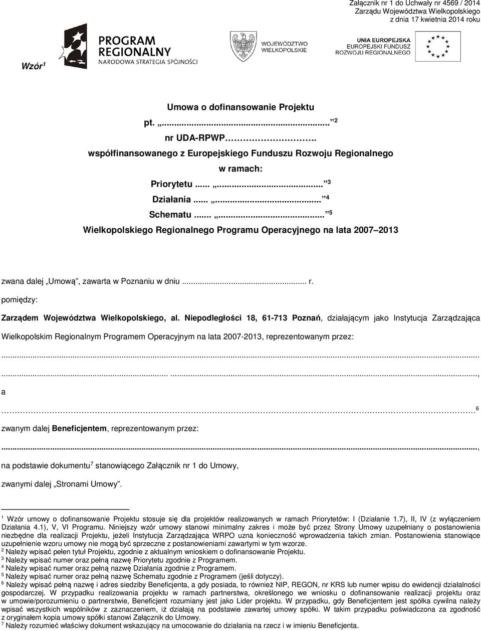 ..... 5 Wielkopolskiego Regionalnego Programu Operacyjnego na lata 2007 2013 zwana dalej Umową, zawarta w Poznaniu w dniu... r. pomiędzy: Zarządem Województwa Wielkopolskiego, al.