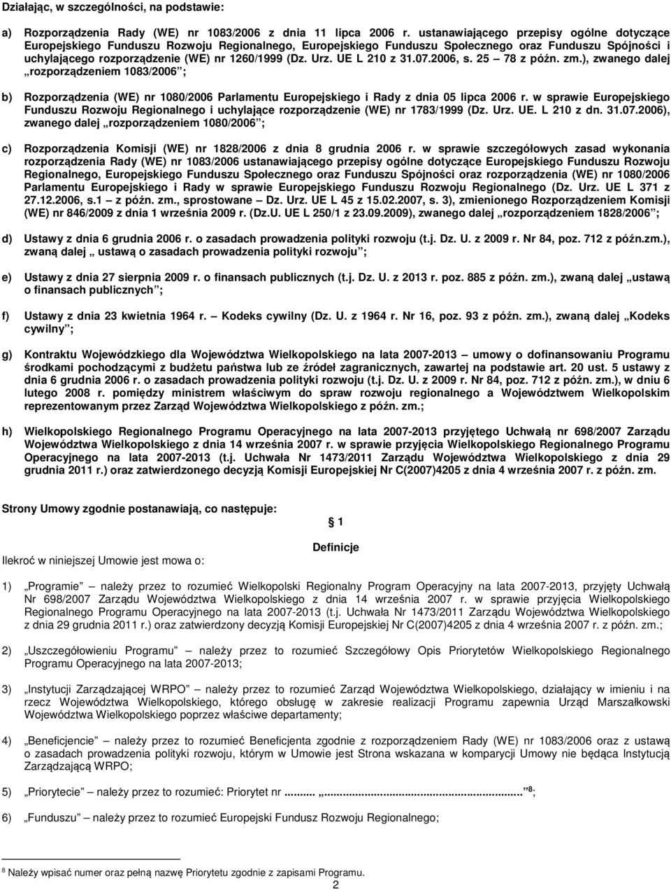 Urz. UE L 210 z 31.07.2006, s. 25 78 z późn. zm.), zwanego dalej rozporządzeniem 1083/2006 ; b) Rozporządzenia (WE) nr 1080/2006 Parlamentu Europejskiego i Rady z dnia 05 lipca 2006 r.