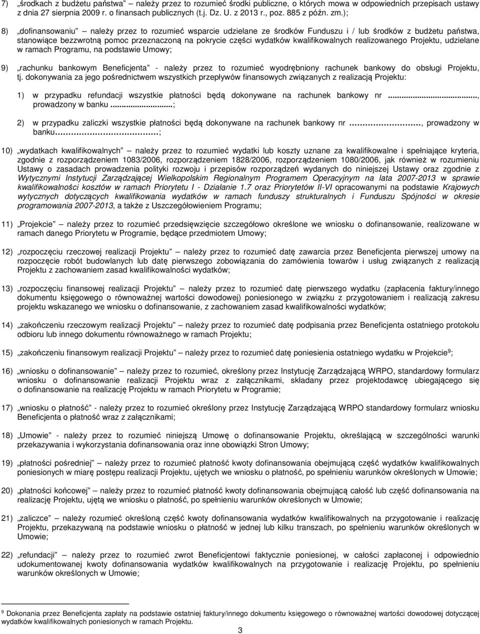 ); 8) dofinansowaniu należy przez to rozumieć wsparcie udzielane ze środków Funduszu i / lub środków z budżetu państwa, stanowiące bezzwrotną pomoc przeznaczoną na pokrycie części wydatków