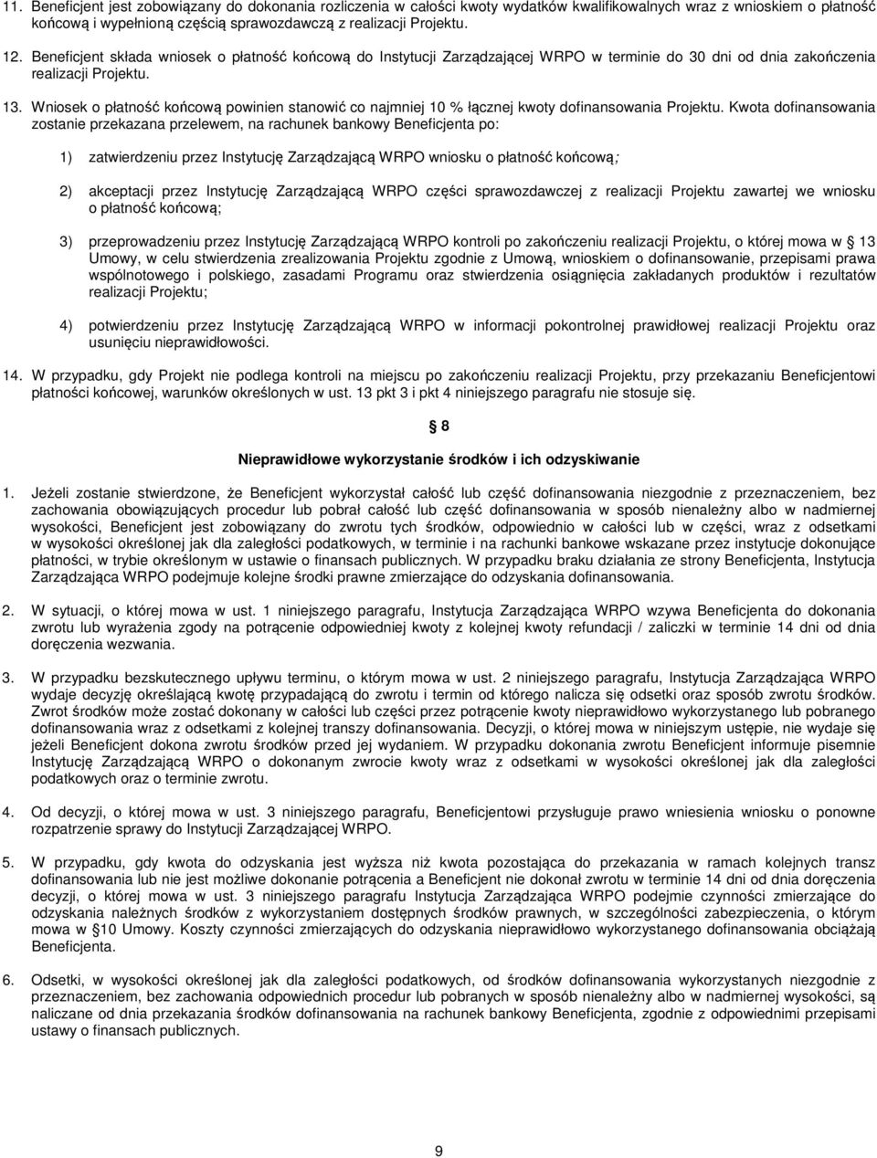 Wniosek o płatność końcową powinien stanowić co najmniej 10 % łącznej kwoty dofinansowania Projektu.