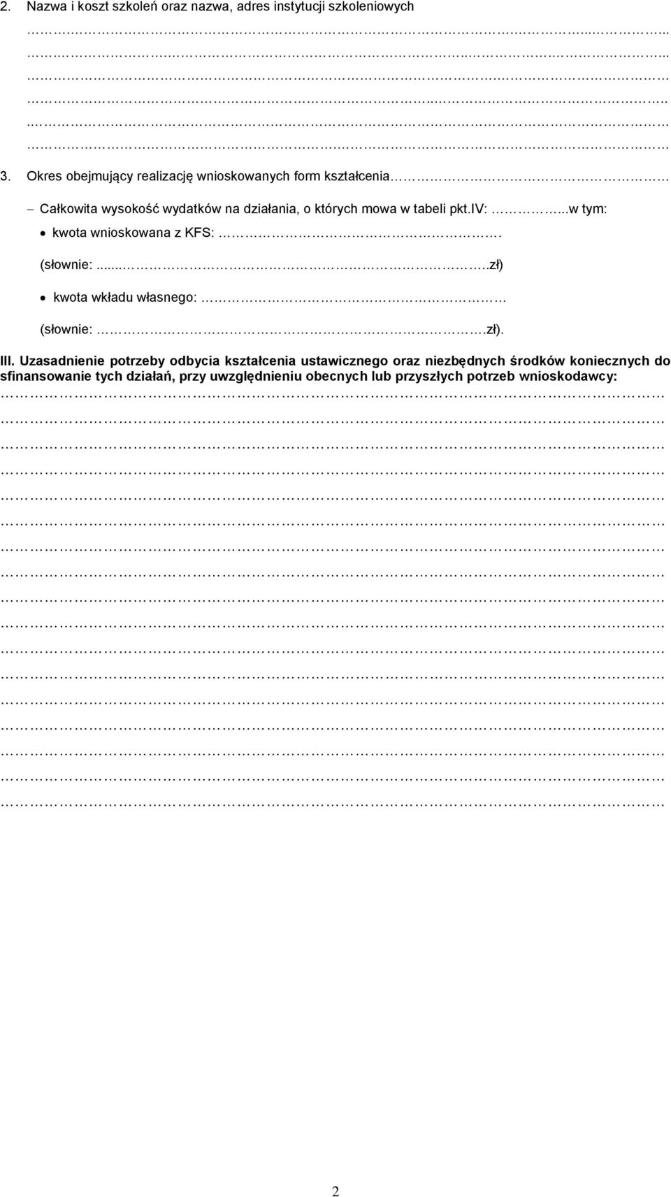 pkt.iv:...w tym: kwota wnioskowana z KFS:. (słownie:.....zł) kwota wkładu własnego: (słownie:.zł). III.