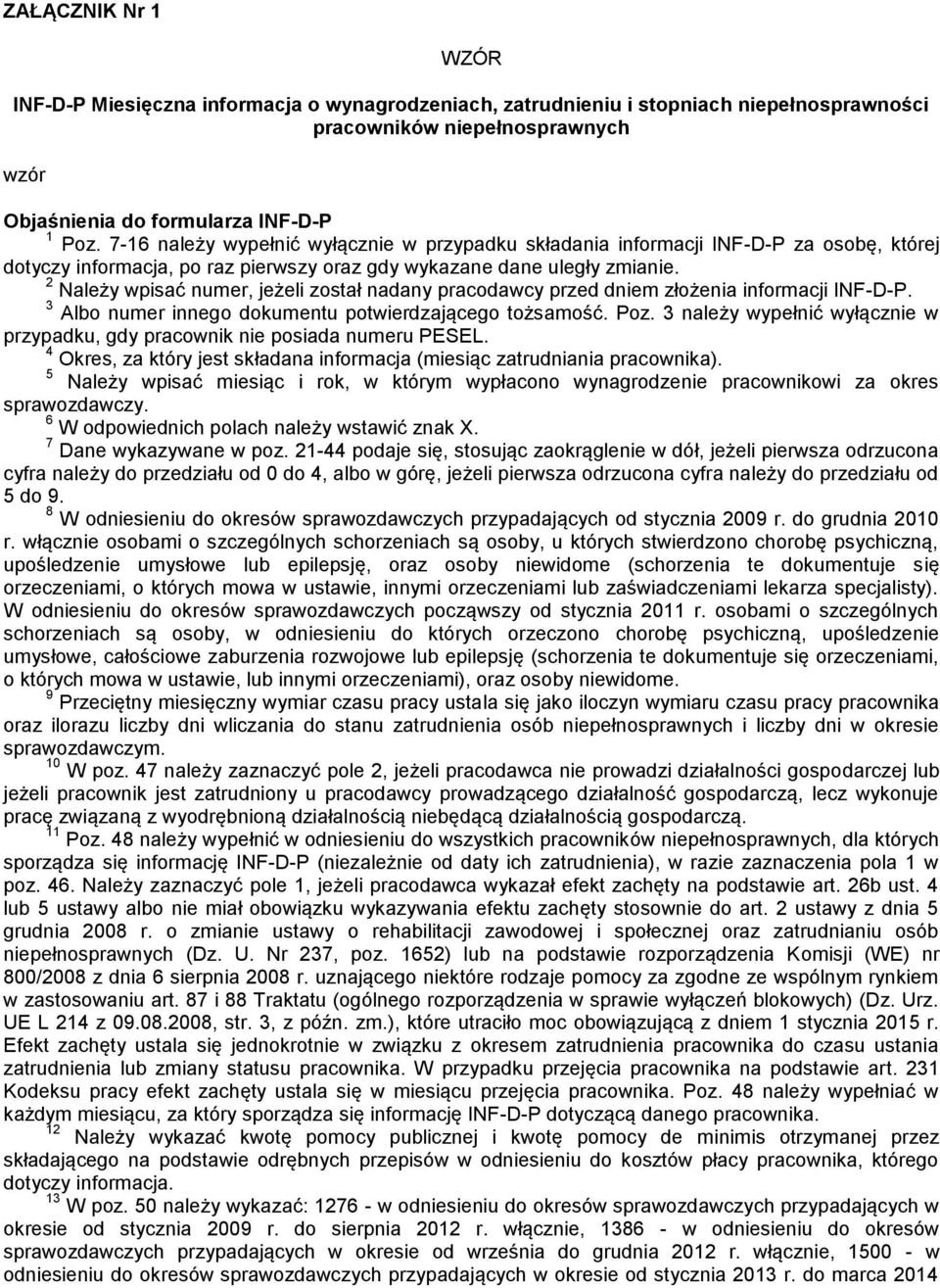 2 Należy wpisać numer, jeżeli został nadany pracodawcy przed dniem złożenia informacji INF-D-P. 3 Albo numer innego dokumentu potwierdzającego tożsamość. Poz.